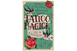 Tattoo Magick: Drawing on New and Old Ink for Spells and Spiritual Connections