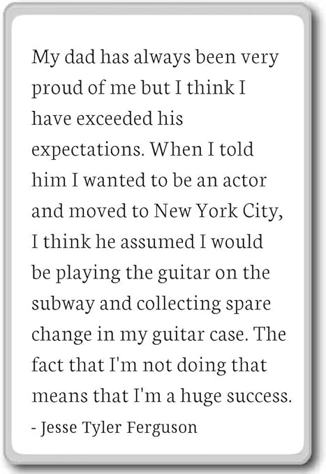 Amazon Com My Dad Has Always Been Very Proud Of M Jesse Tyler Ferguson Quotes Fridge Magnet White Kitchen Dining