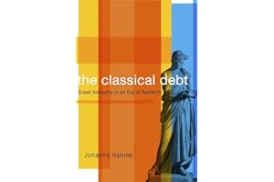 The Classical Debt: Greek Antiquity in an Era of Austerity