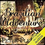 Brazilian Adventure: A Quest into the Heart of the Amazon by