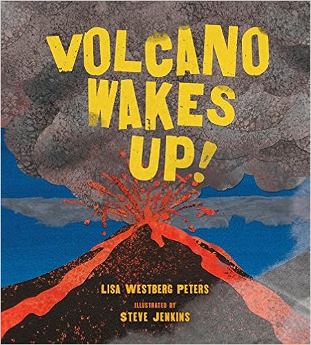 Volcano Wakes Up!, by Lisa Westberg Peters Volcano Wakes Up!, by Lisa Westberg Peters