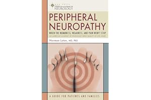 Peripheral Neuropathy: When the Numbness, Weakness and Pain Won't Stop (American Academy of Neurology Press Quality of Life Guides)