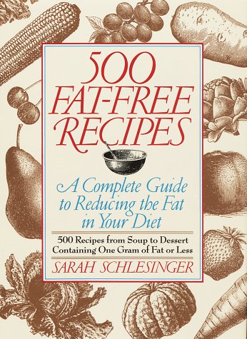 500 Fat-Free Recipes: A Complete Guide to Reducing the Fat in Your Diet by Sarah Schlesinger