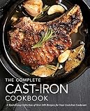 The Complete Cast-Iron Cookbook: More than 300 Delicious Recipes for Your Cast-Iron Collection