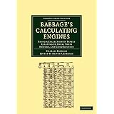 Babbage's Calculating Engines: Being a Collection of Papers Relating to them; their History and Construction (Cambridge Libra