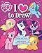 My Little Pony: I Love to Draw!: How to create, collect, and share your favorite little pony! (1) (Learn Drawing)