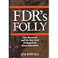 FDR's Folly: How Roosevelt and His New Deal Prolonged the Great Depression