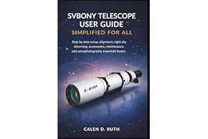 SVBONY Telescope User Guide Simplified for All: Step-by-step setup, alignment, night sky observing, accessories, maintenance,