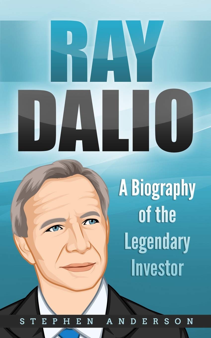 Ray Dalio A Biography Of The Legendary Investor Anderson Stephen 9781703184747 Amazon Com Books