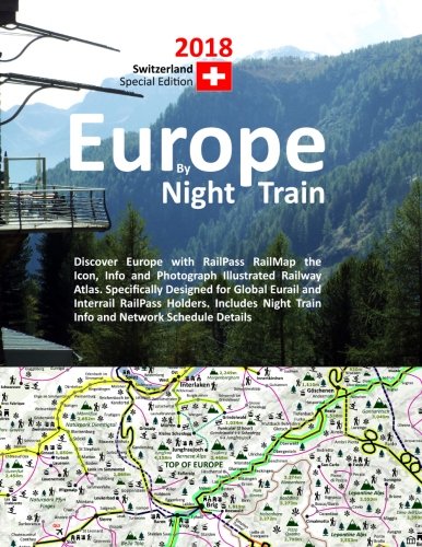 B.E.S.T Europe by Night Train 2018 - Switzerland Special Edition: Discover Europe with RailPass RailMap the<br />[Z.I.P]