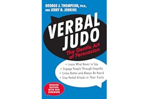 Verbal Judo, Second Edition: The Gentle Art of Persuasion―Mastering Communication Skills For Conflict Resolution, Personal Gr