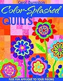 Color-Splashed Quilts: Fuse Fun Applique to Your Piecing by 