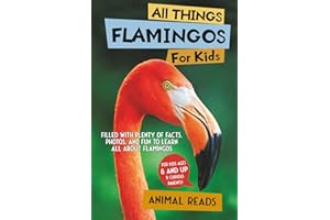 All Things Flamingos For Kids: Filled With Plenty of Facts, Photos, and Fun to Learn all About Flamingos