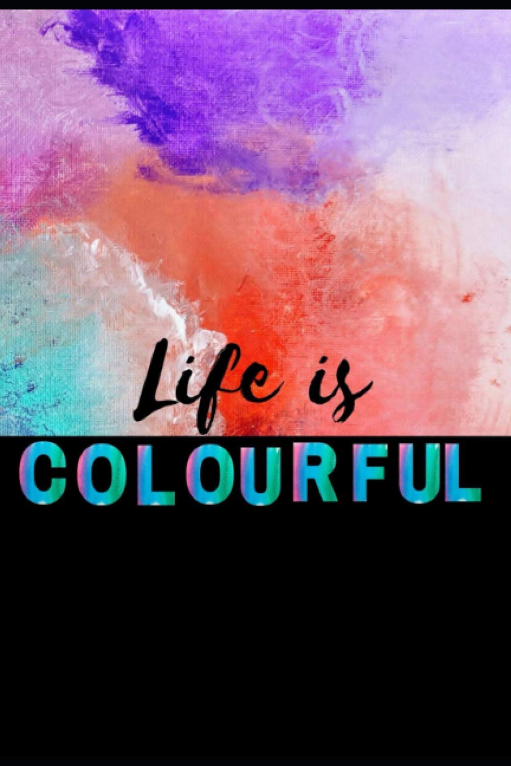 life is colourful notebook: notebook