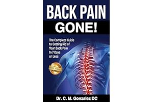 BACK PAIN GONE!: The Complete Guide to Getting Rid Of Your Back Pain in 7 Days or Less.