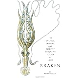 Kraken: The Curious, Exciting, and Slightly Disturbing Science of Squid