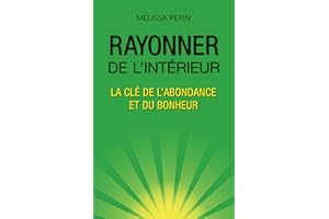 Rayonnez de l'intérieur : La clé de l'ABONDANCE et du bonheur