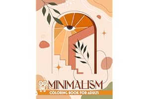 Minimalism: Coloring Book With Minimalist Art Drawings, Abstract Designs, and Simple Patterns of Nature Objects, Simplicity Illustrations for Adults Women, and Teens to Color and Relieve Stress