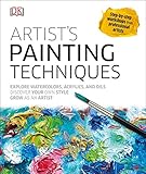 Artist's Painting Techniques: Explore Watercolors, Acrylics, and Oils; Discover Your Own Style; Grow by DK