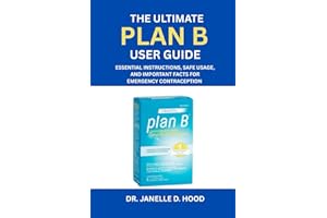 The Ultimate Plan B User Guide: Essential Instructions, Safe Usage, and Important Facts for Emergency Contraception