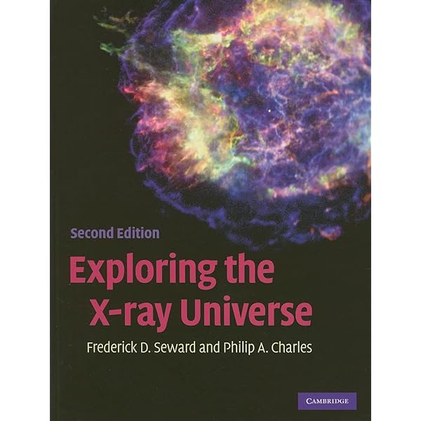 Exploring the X-ray Universe Seward， Frederick D.; Charles， Philip A. Exploring the X-ray Universe: Seward, Frederick D., Charles