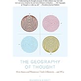 The Geography of Thought: How Asians and Westerners Think Differently...and Why