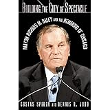 Building the City of Spectacle: Mayor Richard M. Daley and the Remaking of Chicago