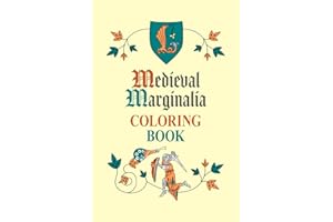 Medieval Marginalia Coloring Book: Inspired by Manuscript Illumination — for Medievalists, Art and History Lovers, Re-enactors, and Curious Minds