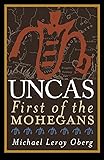 Uncas: First of the Mohegans