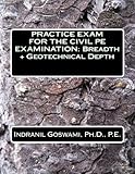 Practice Exam for the Civil PE Exam: BREADTH + GEOTECHNICAL DEPTH (Sample Exams for the Civil PE Exam - 2015) (Volume 2)
