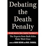Debating the Death Penalty: Should America Have Capital Punishment? The Experts on Both Sides Make Their Case
