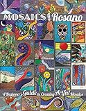 Mosaics with Rosano (A Beginner's Guide to Creating Artful Mosaics) by 