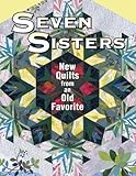 Seven Sisters: New Quilts From An Old Favorite by 
