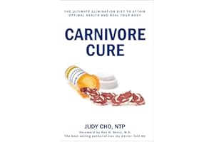 Carnivore Cure: The Ultimate Elimination Diet to Attain Optimal Health and Heal Your Body