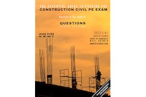 The Essential Guide to Passing the Construction Civil PE Exam Written in the Form of Questions: 160 CBT Questions Every PE Ca