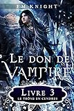 Le Don de Vampire 3: Le Trône en Cendres (French Edition)