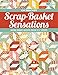 Scrap-Basket Sensations: More Great Quilts from 2 1/2" Strips