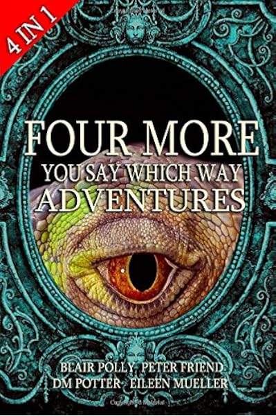 Four More You Say Which Way Adventures Dinosaur Canyon Deadline Delivery Dragons Realm Creepy House Potter Dm Polly Blair Friend Peter Mueller Eileen 9781523672783 Amazon Com Books