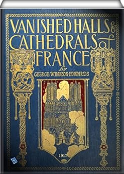Vanished Halls And Cathedrals Of France Illsutrated