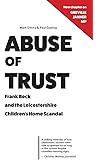 Abuse of Trust: Frank Beck and the Leicestershire Children's Home Scandal