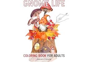 Gnome Life Coloring Book for Adults: Amazing Single-Sided Pages to Color with Cute Gnomes, Whimsical Gnome Homes, Gardens and More for Fun & Relaxation