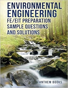 Environmental Engineering FE/EIT Preparation Sample Questions and Solutions, by Anthem Publishing Environmental Engineering FE/EIT Preparation Sample Questions and Solutions, by Anthem Publishing