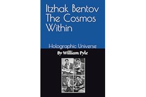Itzhak Bentov The Cosmos Within: Holographic Universe