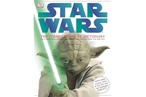 Star Wars: The Complete Visual Dictionary: The Ultimate Guide to Characters and Creatures from the Entire Star Wars Saga