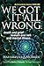 We Got It All Wrong: death and grief, heaven and hell, and mental illness (Soul Evolution Series Boo by Kym McBride, Beverly Hafemeister