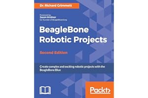 BeagleBone Robotic Projects: Create complex and exciting robotic projects with the BeagleBone Blue