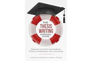 The Thesis Writing Survival Guide: Research and Write an Academic Thesis or Disseration with Less Stress