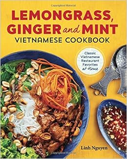 Lemongrass, Ginger and Mint Vietnamese Cookbook: Classic Vietnamese Street Food Made at Home, by Linh Nguyen Lemongrass, Ginger and Mint Vietnamese Cookbook: Classic Vietnamese Street Food Made at Home, by Linh Nguyen