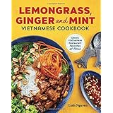 Lemongrass, Ginger and Mint Vietnamese Cookbook: Classic Vietnamese Street Food Made at Home