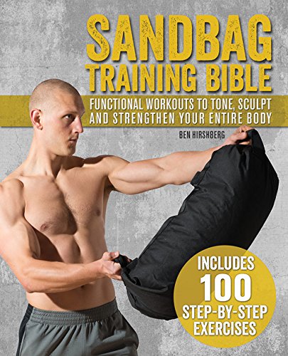 Sandbag Training Bible: Functional Workouts to Tone, Sculpt and Strengthen Your Entire Body